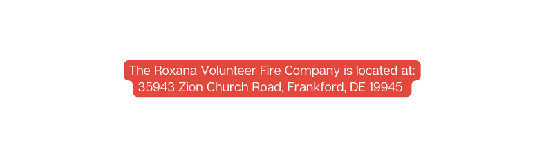The Roxana Volunteer Fire Company is located at 35943 Zion Church Road Frankford DE 19945
